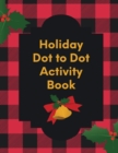Image for Holiday Dot To Dot Activity Book : Activity Book For Kids Ages 4-10 Holiday Themed Gifts