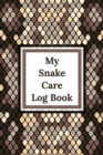 Image for My Snake Care Log Book : Healthy Reptile Habitat - Pet Snake Needs - Daily Easy To Use