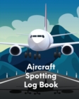 Image for Aircraft Spotting Log Book : Plane Spotter Enthusiasts - Flight Path - Airports - Pilots - Flight Attendants