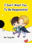 Image for I Don&#39;t Want You To Be Responsible!