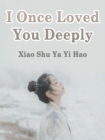 Image for I Once Loved You Deeply