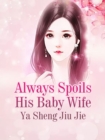 Image for Always Spoils His Baby Wife