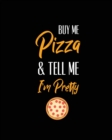 Image for Buy Me Pizza &amp; Tell Me I&#39;m Pretty, Pizza Review Journal : Record &amp; Rank Restaurant Reviews, Expert Pizza Foodie, Prompted Pages, Remembering Your Favorite Slice, Gift, Log Book