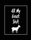 Image for All My Goat Shit, Goat Log : Goats Owners Book, Record Vital Information, Keeping Track, Farm Notes, Breeding &amp; Kidding Diary Records, Gift, Journal, Notebook