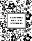 Image for Perfume Review Journal : Daily Fragrance &amp; Scent Log, Notes &amp; Track Collection, Rate Different Perfumes Information, Logbook, Write &amp; Record Smell Details, Personal Book