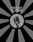 Image for Podcast Planner : Daily Plan Your Podcasts Episodes Goals &amp; Notes, Podcasting Journal, Keep Track, Writing &amp; Planning Notebook, Ideas Checklist, Weekly Content Diary, Agenda Organizer