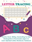 Image for Letter Tracing : Practice Book, Writing Page, Handwriting For Kids, Kindergarten &amp; Preschoolers, Ages 3-5, Learn &amp; Write Uppercase &amp; Lowercase Pages, Alphabet Letters Workbook, Notebook