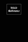 Image for Vehicle Maintenance : Repairs Log, Track Car Or Truck Mileage Book, Keep Track Of Service Record For Cars &amp; Trucks Notebook, Journal