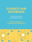 Image for Science Fair Notebook : Writing Your Entire Project Process From Brainstorming Idea, Keep Research Notes, Resources Documentation, Lab Experiment, To Final Report Paper, School Students, Journal