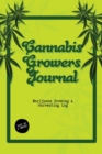 Image for Cannabis Growers Journal : Marijuana Growing &amp; Harvesting Log, Grow, Keeping Track Of Details, Record Strains, Medical &amp; Recreational Weed Reference, Notebook