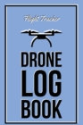 Image for Drone Log Book : Flight Experience Logbook, Record Aircraft, Unmanned Pilot Hours, Gift, Journal
