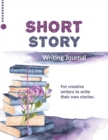 Image for Short Story Writing Journal : Write Your Own Stories, Creative Writers And Author Gift, Book, Notebook