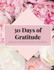 Image for 30 Days Of Gratitude : Law Of Attraction, Mindfulness Journal, Daily Reflection, Attitude Of Gratitude, Positivity Affirmations