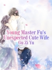 Image for Young Master Fu&#39;s Unexpected Cute Wife