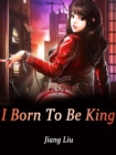 Image for I Born To Be King