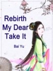 Image for Rebirth: My Dear, Take It