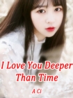 Image for I Love You Deeper Than Time