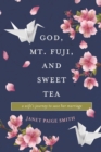 Image for God, Mt. Fuji, and Sweet Tea : A Wife&#39;s Journey to Save Her Marriage