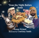 Image for &#39;Twas the Night Before Jesus