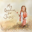 Image for My Question for Jesus