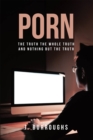 Image for Porn-The Truth The Whole Truth and Nothing But The Truth
