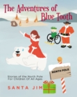 Image for Adventures of Blue Tooth: Stories of the North Pole For Children Of All Ages