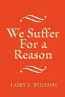Image for We Suffer For a Reason
