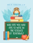 Image for Who Are You Who Are So Wise In The Science Of Teaching?