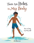 Image for There Are Holes In My Body: How to Keep My Body Safe