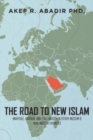 Image for The Road to New Islam : Mahfouz, Arkoun, Abu Zaid, Kassim, and Other Muslim and Non-Muslim Thinkers