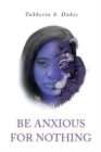 Image for Be Anxious For Nothing