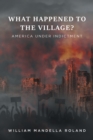 Image for What Happened To The Village? : America Under Indictment