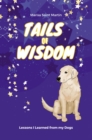 Image for Tails of Wisdom: Lessons I Learned from My Dogs