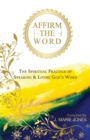 Image for Affirm The Word : The Spiritual Practice of Speaking &amp; Living God&#39;s Word