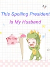 Image for This Spoiling President Is My Husband