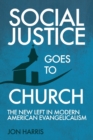 Image for Social Justice Goes To Church : The New Left in Modern American Evangelicalism