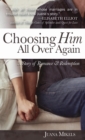 Image for Choosing Him All Over Again : A Story of Romance and Redemption