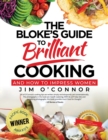 Image for The Bloke&#39;s Guide To Brilliant Cooking : And How To Impress Women
