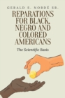 Image for Reparations for Black, Negro, and Colored Americans : The Scientific Basis
