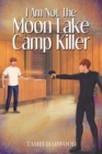 Image for I Am Not The Moon Lake Camp Killer