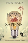 Image for Homo too Sapiens : A Consciousness Dilemma