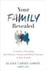 Image for Your Family Revealed: A Guide to Decoding the Patterns, Stories, and Belief Systems in Your Family