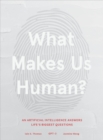 Image for What makes us human  : an artificial intelligence answers life&#39;s biggest questions