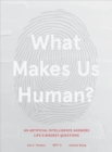 Image for What makes us human: an artificial intelligence answers life&#39;s biggest questions