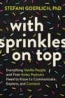 Image for With sprinkles on top  : everything vanilla people and their kinky partners need to know to communicate, explore, and connect