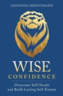 Image for Wise confidence  : overcome self-doubt and build lasting self-esteem