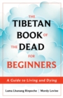 Image for The Tibetan book of the dead for beginners  : a guide to living and dying