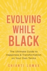 Image for Evolving While Black : The Ultimate Guide to Happiness and Transformation on Your Own Terms