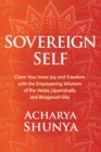 Image for Sovereign Self : Claim Your Inner Joy and Freedom with the Empowering Wisdom of the Vedas, Upanishads, and Bhagavad Gita