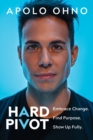 Image for Hard Pivot : Embrace Change. Find Purpose. Show Up Fully.